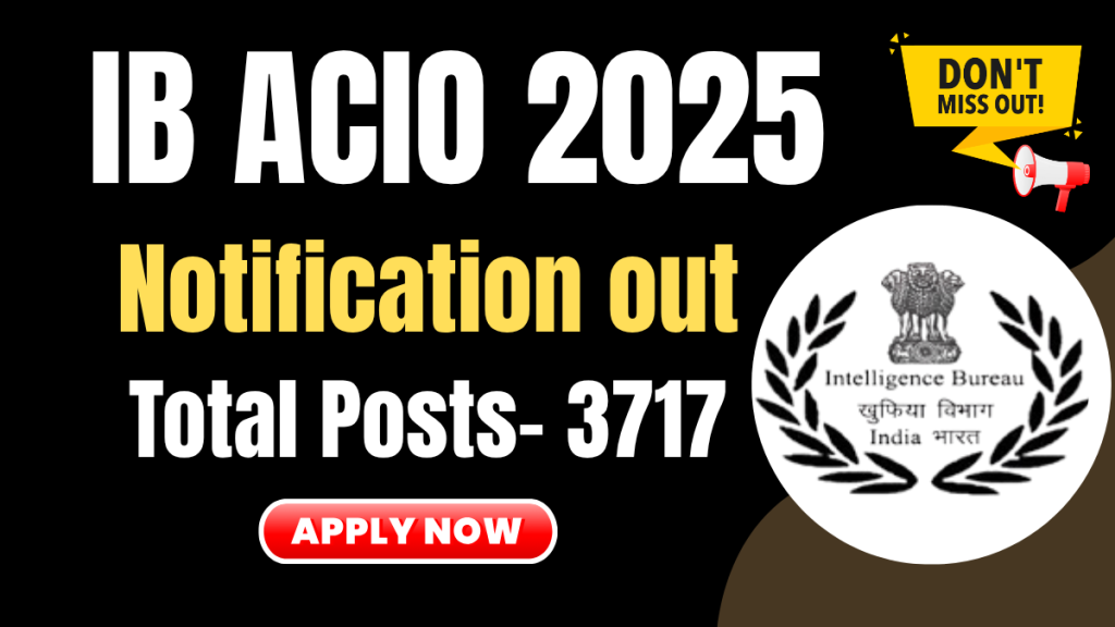 IB ACIO Recruitment 2025: 3,717 Vacancies for Assistant Central Intelligence Officer (ACIO) Grade-II/Executive